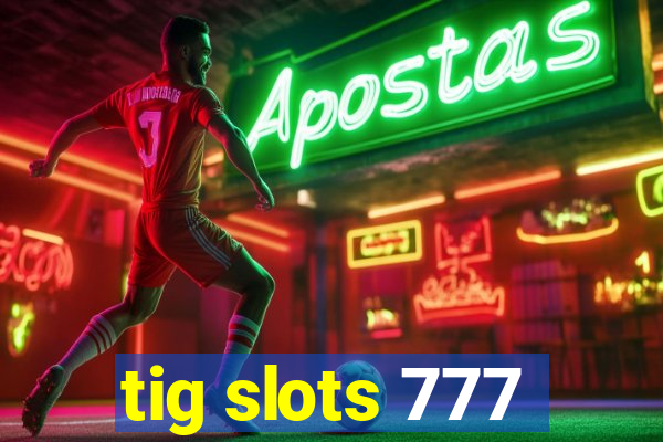 tig slots 777